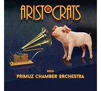 Aristocrats,the & Primuz Chamber Orchestra - The Aristocrats With Primuz Chamber Orchestra