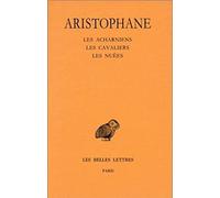 Aristophane, Comedies: Tome I: Introduction - Les Acharniens - Les Cavaliers - Les Nuees: 11 (Collection Des Universites De France)