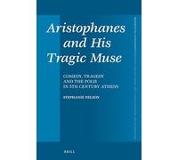 Aristophanes and His Tragic Muse: Comedy, Tragedy and the Polis in 5th Century Athens: 390 (Mnemosyne, Supplements)
