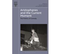 Aristophanes and the Current Moment : The Politics of Comedy