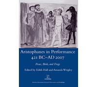 Aristophanes in Performance 421 BC-AD 2007: Peace, Birds and Frogs (Legenda Main Series)
