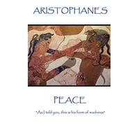 Aristophanes - Peace: "As I told you, this is his form of madness"