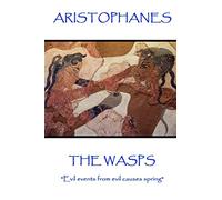 Aristophanes - The Wasps: "Evil events from evil causes spring"