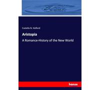 Aristopia: A Romance-History of the New World