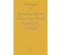 Aristopia: A Romance-History of the New World