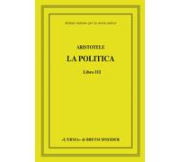 Aristotele, La Politica, Libro III: Istituto Italiano Per La Stoiria Antica