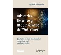 Aristoteles, Heisenberg und das Gewebe der Wirklichkeit: Ein Dialog über die Tiefenstruktur der Materie und des Bewusstseins