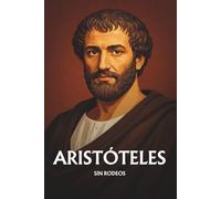 Aristóteles sin rodeos: Lo esencial de su filosofía