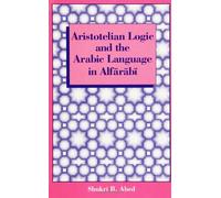 Aristotelian Logic and the Arabic Language in Alfarabi (Suny Series, Toward a Comparative Philosophy of Religion) (SUNY Series in Hindu Studies)
