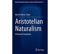 Aristotelian Naturalism: A Research Companion: 8 (Historical-Analytical Studies on Nature, Mind and Action, 8)