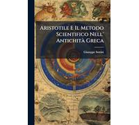 Aristotile E Il Metodo Scientifico Nell' Antichità Greca