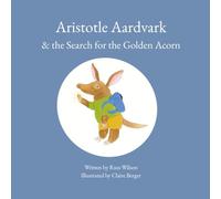 Aristotle Aardvark & the Search for the Golden Acorn: A Heartwarming Children’s Bedtime Story About Curiosity, Friendship, Happiness, and Finding What Really Matters