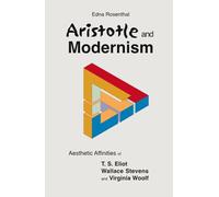 Aristotle and Modernism: Aesthetic Affinities of T S Eliot, Wallace Stevens and Virginia Woolf