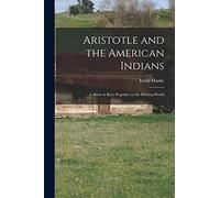 Aristotle and the American Indians; a Study in Race Prejudice in the Modern World