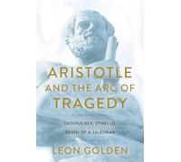 Aristotle and the Arc of Tragedy: Oedipus Rex, Othello, Death of a Salesman
