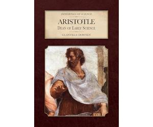 Aristotle: Dean of Early Science (Immortals of Science)