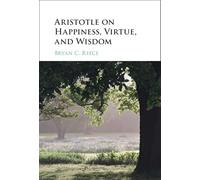 Aristotle on Happiness, Virtue, and Wisdom