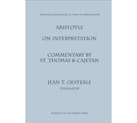 Aristotle: On Interpretation (Medieval Philosophical Texts in Translation): Commentary by St. Thomas and Cajetan of Aristotle On Interpretation (Peri Hermeneias)