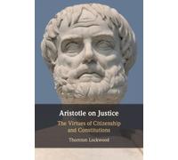 Aristotle on Justice : The Virtues of Citizenship and Constitutions