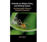 Aristotle on Matter, Form, and Moving Causes: The Hylomorphic Theory of Substantial Generation