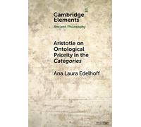 Aristotle on Ontological Priority in the Categories – Elements in Ancient Philosophy