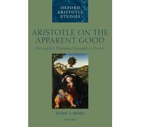 Aristotle on the Apparent Good: Perception, Phantasia, Thought, & Desire (Oxford Aristotle Studies): Perception, Phantasia, Thought, and Desire (Oxford Aristotle Studies Series)