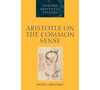 Aristotle on the Common Sense by Gregoric Pavel (Department Of Ph