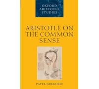 Aristotle on the Common Sense by Pavel Gregoric 9780199640096 | Brand New