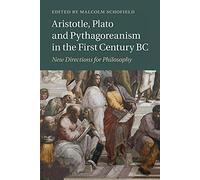 Aristotle, Plato and Pythagoreanism in the First Century BC: New Directions for Philosophy