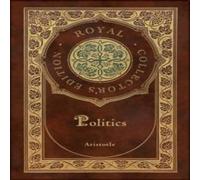 Aristotle Politics (Royal Collector's Edition) (Case Laminate Hardcover with Aristotle Multicolor