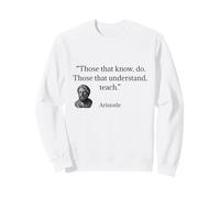 Aristotle Quote Those That Know Do Sweatshirt