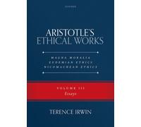Aristotle’s Ethical Works Magna Moralia, Eudemian Ethics, Nicomachean Ethics : Volume III Essays
