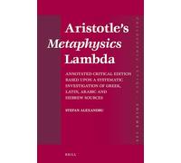 Aristotle’s Metaphysics Lambda: Annotated Critical Edition Based upon a Systematic Investigation of Greek, Latin, Arabic and Hebrew Sources: 135 (Philosophia Antiqua, 135)