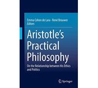 Aristotle’s Practical Philosophy: On the Relationship between His Ethics and Politics