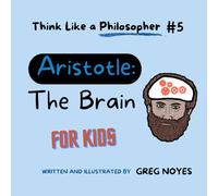 Aristotle: The Brain: For Kids (Think Like a Philosopher, For Kids!)
