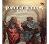 Aristotle The Politics: A Treatise On Government (Deluxe Hardbound Edition) Aristotle Multicolor