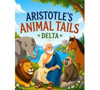 Aristotle's Animal Tails: DELTA: Science-Based Animal Stories for Kids