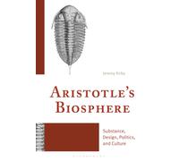 Aristotle's Biosphere : Substance, Design, Politics, and Culture