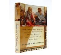 Aristotle's Children: How Christians, Muslims, and Jews Rediscovered Ancient Wisdom and Illuminated the Middle Ages