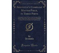 Aristotle's Compleat Master-Piece, in Three Parts (Classic Reprint)