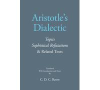 Aristotle's Dialectic : Topics, Sophistical Refutations, and Related Texts