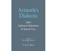 Aristotle's Dialectic: Topics, Sophistical Refutations, and Related Texts (The New Hackett Aristotle Series)