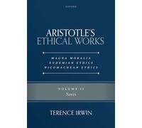 Aristotle's Ethical Works Magna Moralia, Eudemian Ethics, Nicomachean Ethics: Volume II Notes