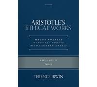 Aristotle's Ethical Works Magna Moralia, Eudemian Ethics, Nicomachean Ethics : Volume II Notes