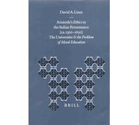 Aristotle's "Ethics" in the Italian Renaissance (ca. 1300-1650): The Universities and the Problem of Moral Education (Education & Society in the Middle Ages & Renaissance S.)