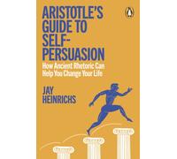 Aristotle's Guide to Self-Persuasion : How Ancient Rhetoric Can Help You Change Your Life