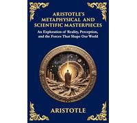 Aristotle's Metaphysical and Scientific Masterpieces: A Exploration of Reality, Perception, and the Forces That Shape Our World (Large Print Deluxe Edition For Easy Reading) (57)