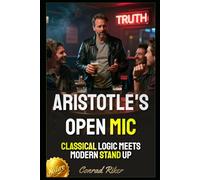 Aristotle's Open Mic: Classical Logic Meets Modern Stand Up (Redpilled Wisdom (satire))