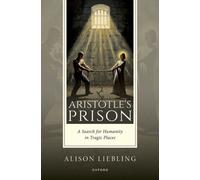 Aristotle's Prison : A Search for Humanity in Tragic Places