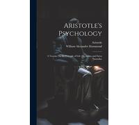 Aristotle's Psychology: A Treatise On the Principle of Life (De Anima and Parva Naturalia)